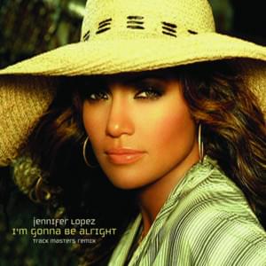 I’m Gonna Be Alright (Track Masters Remix) - Jennifer Lopez (Ft. Nas)