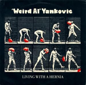 Living With A Hernia - "Weird Al" Yankovic