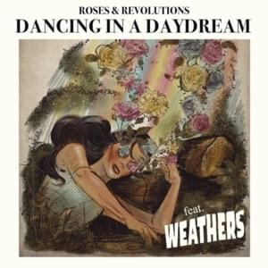 Dancing in a Daydream - Roses & Revolutions (Ft. Weathers)