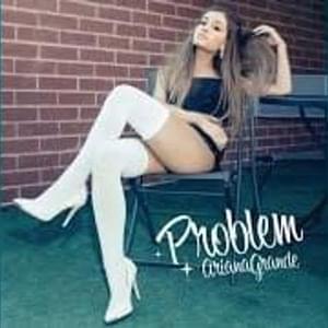 Problem (No Rap Version) - Ariana Grande