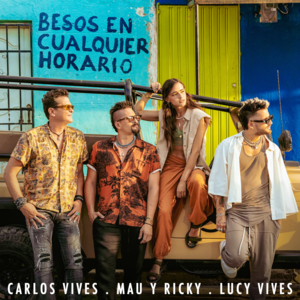 Besos en Cualquier Horario - Carlos Vives, Mau y Ricky & Lucy Vives