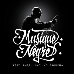 Musique nègre - Kery James (Ft. Lino & Youssoupha)