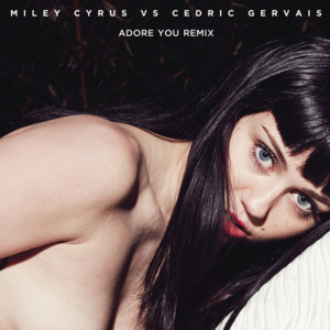 Adore You (Remix) - Miley Cyrus (Ft. Cedric Gervais)