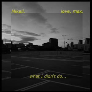 What I didn’t do.. - Mikail. (Ft. XAM (@xamhki))