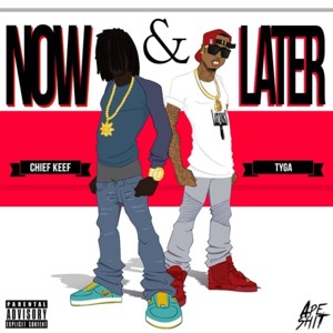 Now & Later - Chief Keef (Ft. Tyga)