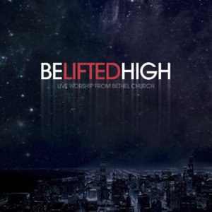 Be Lifted High - Bethel Music (Ft. Brian Johnson (Bethel))