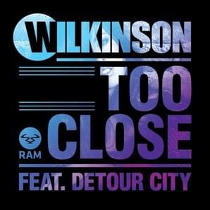 Too Close - Wilkinson (Ft. Detour City)