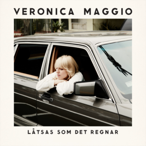 Låtsas som det regnar - Veronica Maggio