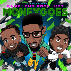 Money Goes - K27, Ramz & Matte Caliste (Ft. PnB Rock)