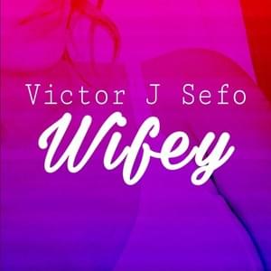 Wifey - Victor J Sefo