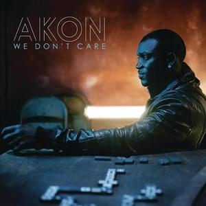 We Don’t Care - Akon