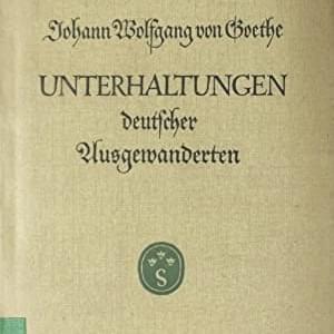 Unterhaltungen deutscher Ausgewanderten - Kapitel 4 - Johann Wolfgang von Goethe