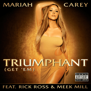 Triumphant (Get ’Em) - Mariah Carey (Ft. Meek Mill & Rick Ross)