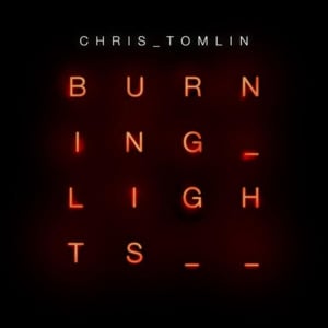 Burning Lights - Chris Tomlin