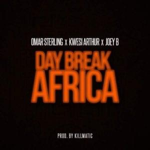 Day Break Africa - Omar Sterling (Ft. Joey B & Kwesi Arthur)