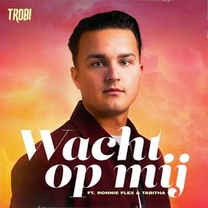 Wacht Op Mij - Trobi (Ft. Ronnie Flex & Tabitha)