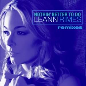 Nothin’ Better To Do (Bimbo Jones Radio Edit) - LeAnn Rimes