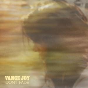 Don’t Fade - Vance Joy