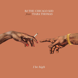 I Be High - BJ the Chicago Kid (Ft. Tiara Thomas)