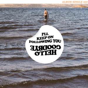 I’ll Keep on Following You - Hellogoodbye