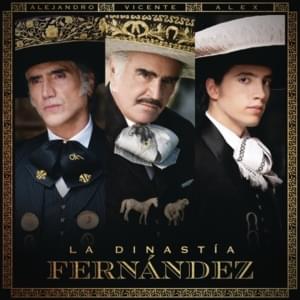 La Dinastía Fernández (La Derrota / Volver, Volver) - Vicente Fernández, Alejandro Fernández & Alex Fernández