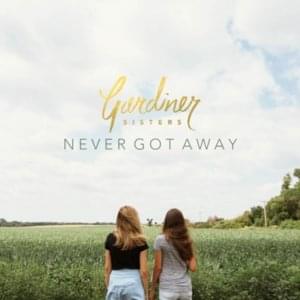 Never Got Away - Gardiner Sisters