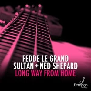 Long Way From Home - Fedde Le Grand, Sultan & Ned Shepard