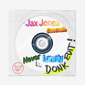 Never Be Lonely (Donk Edit!) - Jax Jones & Cascada