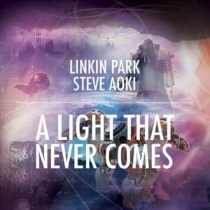 A Light That Never Comes - Linkin Park & Steve Aoki