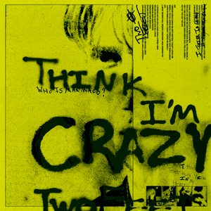 Think I’m Crazy - Two Feet