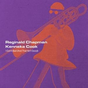 I Got It Bad (And That Ain’t Good) - Reginald Chapman (Ft. Kenneka Cook)