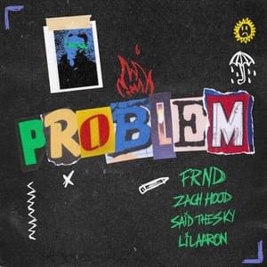 Problem - FRND, Said the Sky & lil aaron (Ft. Zach Hood)