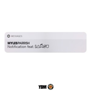 Notification - Myles Parrish (Ft. Iamsu!)