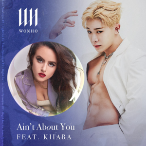 Ain’t About You - WONHO (원호) (Ft. Kiiara)