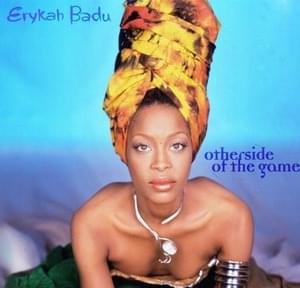 Otherside of the Game - Erykah Badu