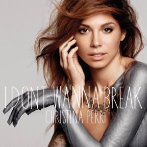 ​i don’t wanna break - Christina Perri