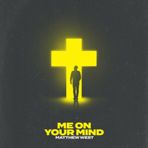 Me on Your Mind - Matthew West