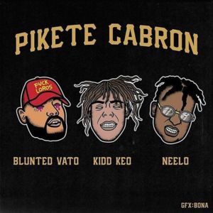 Pikete Cabron - Blunted Vato (Ft. Kidd Keo & Neelo)