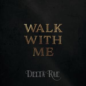 Walk With Me - Delta Rae