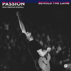 Behold the Lamb (Live) - Passion (Ft. Kristian Stanfill)