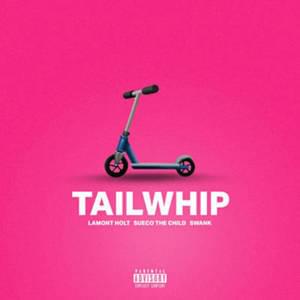 Tailwhip - Lamont Holt (Ft. Babyswank & Sueco)