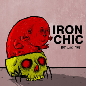 Bustin’ (Makes Me Feel Good) - Iron Chic