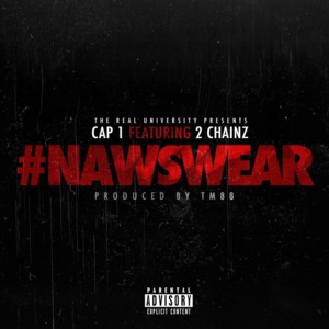 #NAWSWEAR - Cap-1 (Ft. 2 Chainz)