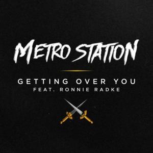 Getting Over You - Metro Station (Ft. Ronnie Radke)