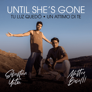 Until She’s Gone - Matteo Bocelli & Sebastián Yatra