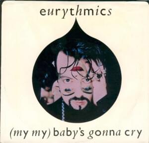 (My My) Baby’s Gonna Cry - Eurythmics