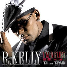 I’m a Flirt (Remix) - R. Kelly (Ft. T.I. & T-Pain)