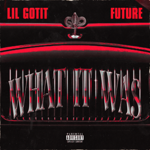 What It Was - Lil Gotit (Ft. Future)