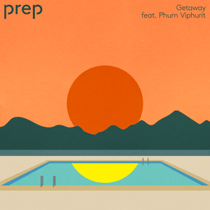 Getaway - PREP (Ft. Phum Viphurit)