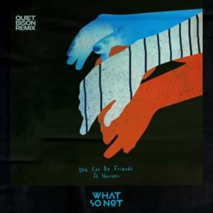 We Can Be Friends (QUIET BISON Remix) - What So Not (Ft. Herizen)